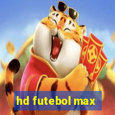 hd futebol max